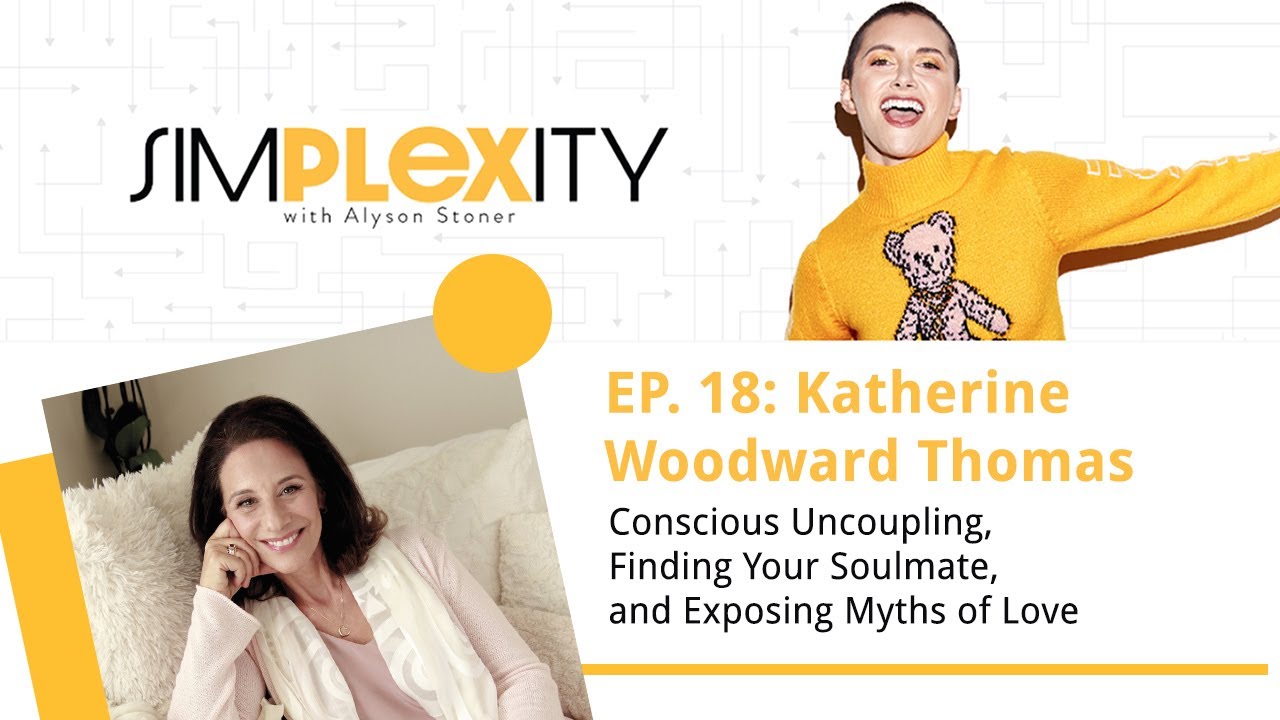 Conscious Uncoupling, Finding Your Soulmate & Exposing Myths of Love ft. Katherine Woodward Thomas