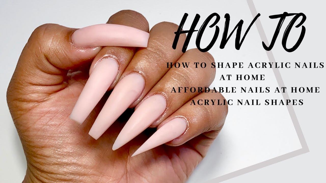 HOW TO : SHAPE ACRYLIC NAILS AT HOME - AFFORDABLE NAILS AT HOME - ACRYLIC NAIL SHAPES -