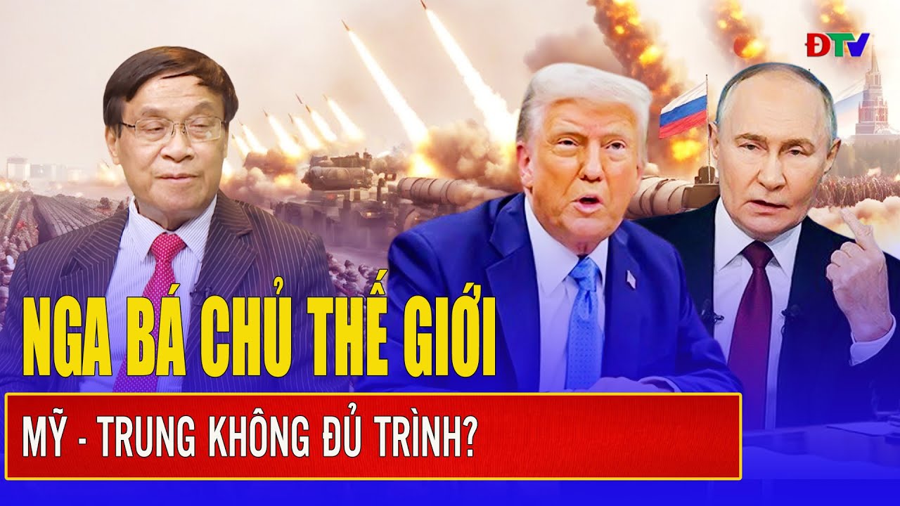 Đại tá Lê Thế Mẫu:Nga sở hữu chìa khóa vạn năng bá chủ thế giới,Mỹ - Trung dốc sức cũng không đủ tầm