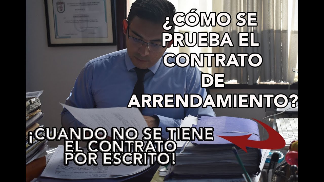 ¿Cómo se PRUEBA EL CONTRATO DE ARRENDAMIENTO cuando no se tiene el CONTRATO POR ESCRITO?