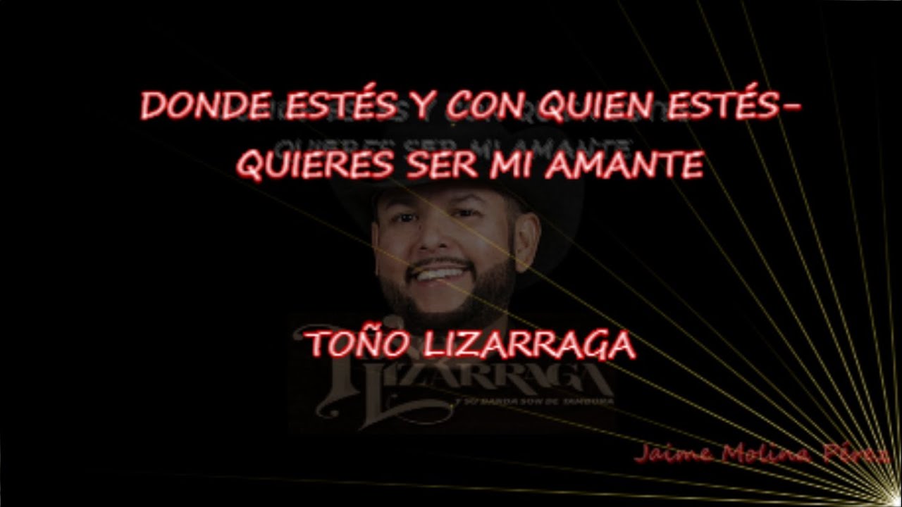 Toño Lizarraga Donde estés Quieres ser mi amante LETRA