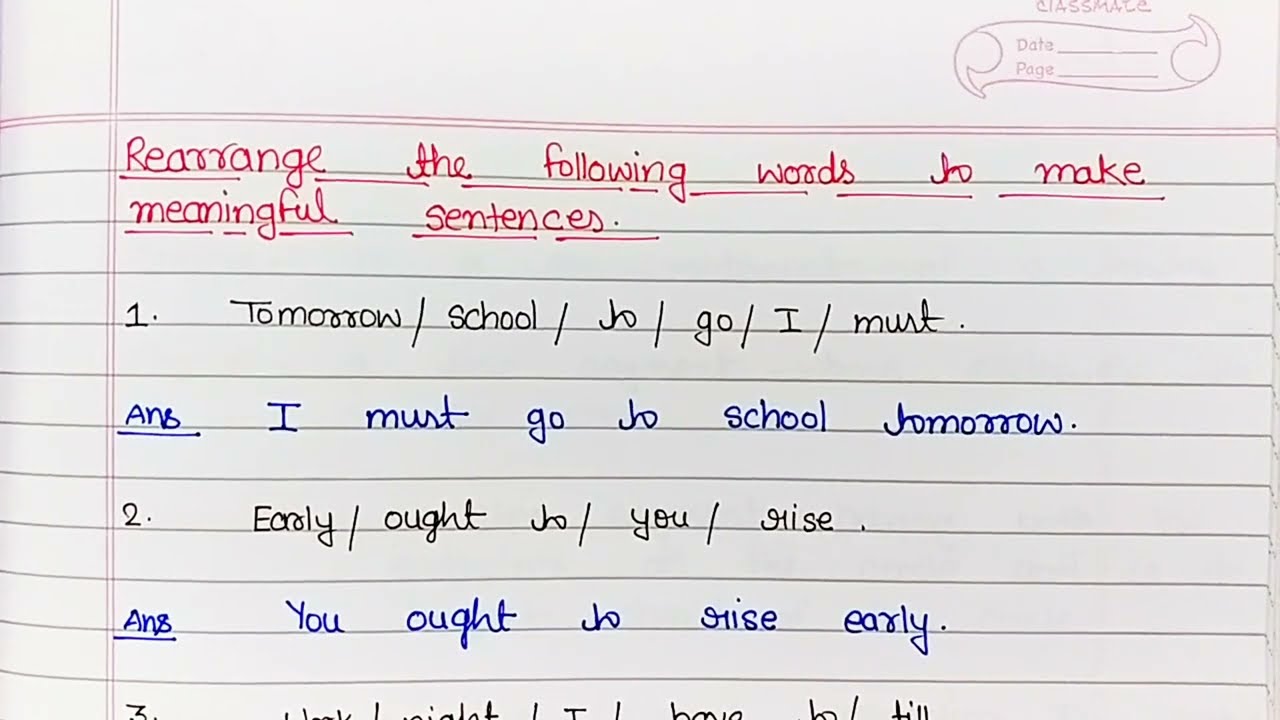Rearrange the following words to make meaningful Sentences