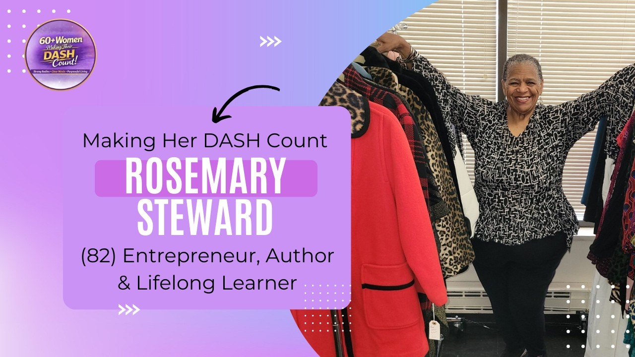 Making Her DASH Count | Rosemary Steward (82) Entrepreneur, Author & Lifelong Learner