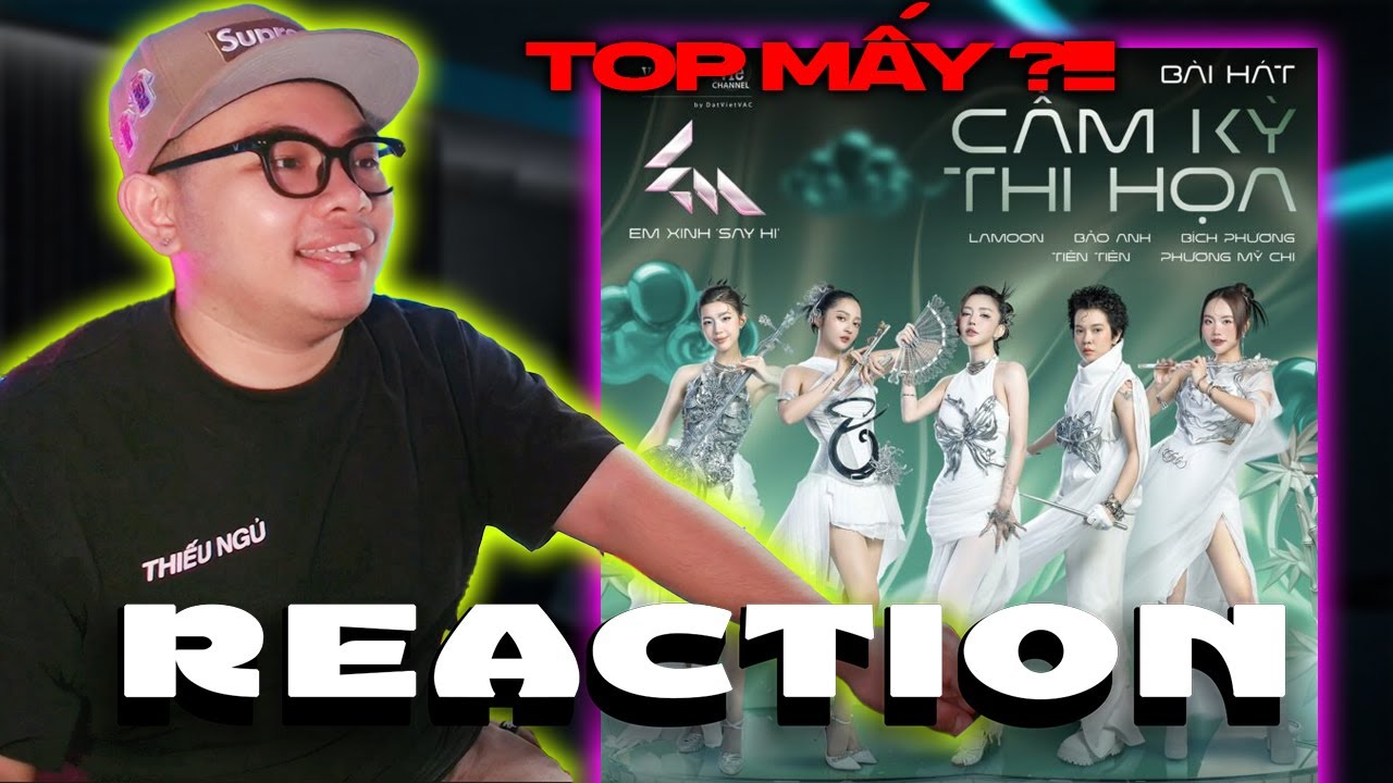CẦM KỲ THI HOẠ |  |Em Xinh Say Hi | 2See Reaction