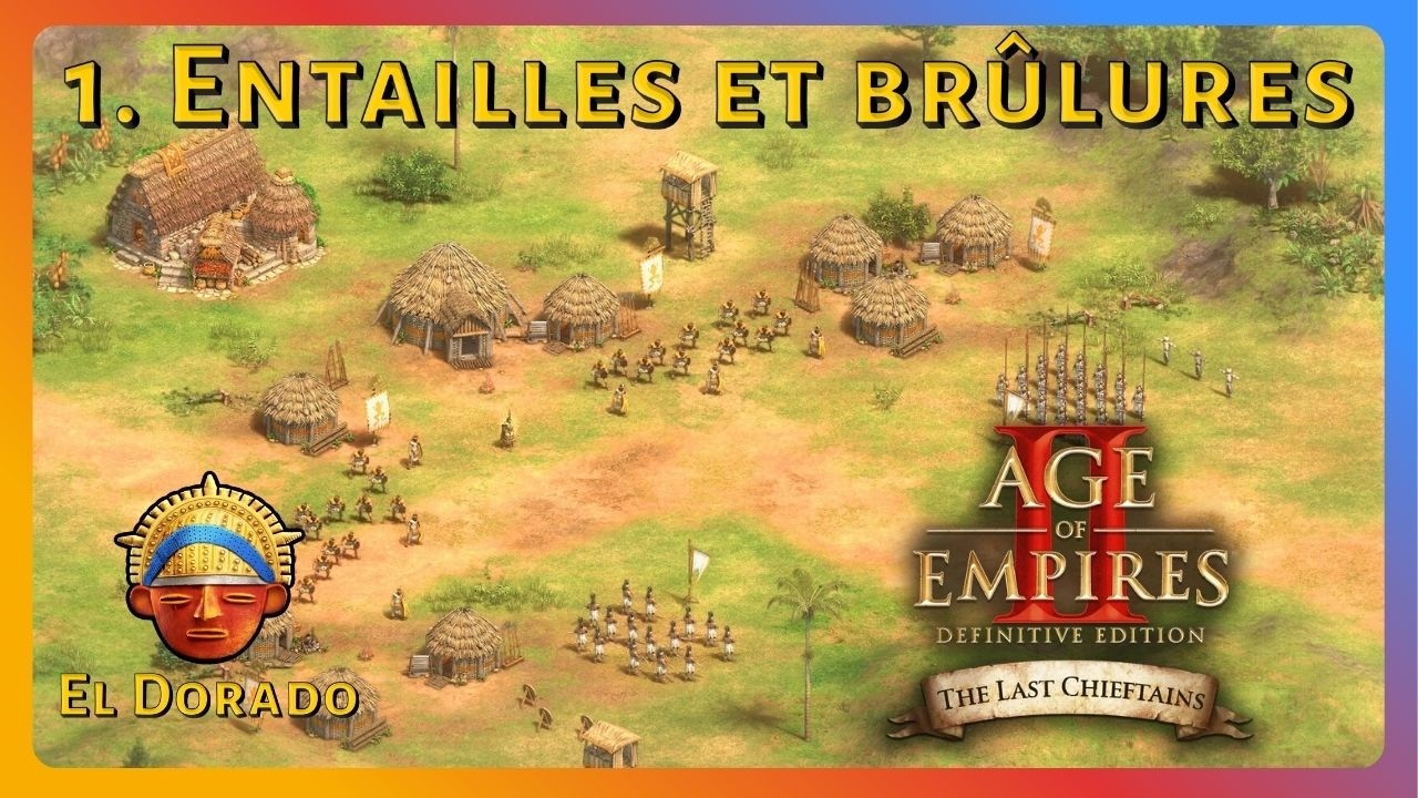 AoE 2DE - The Last Chieftains - El Dorado 1. Entailles et brûlures (Légendaire)
