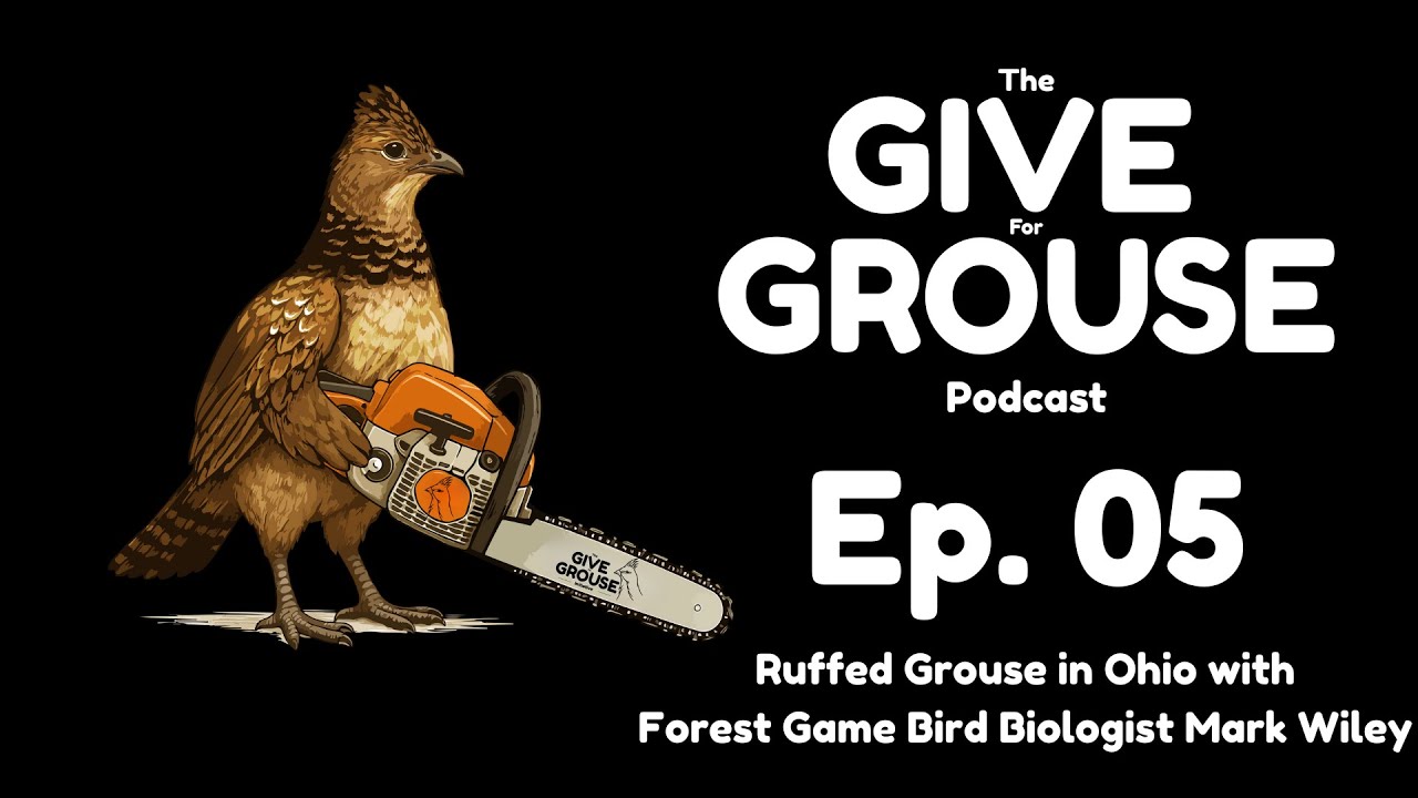 Give for Grouse Podcast - Ruffed Grouse in Ohio with Forest Game Bird Biologist Mark Wiley