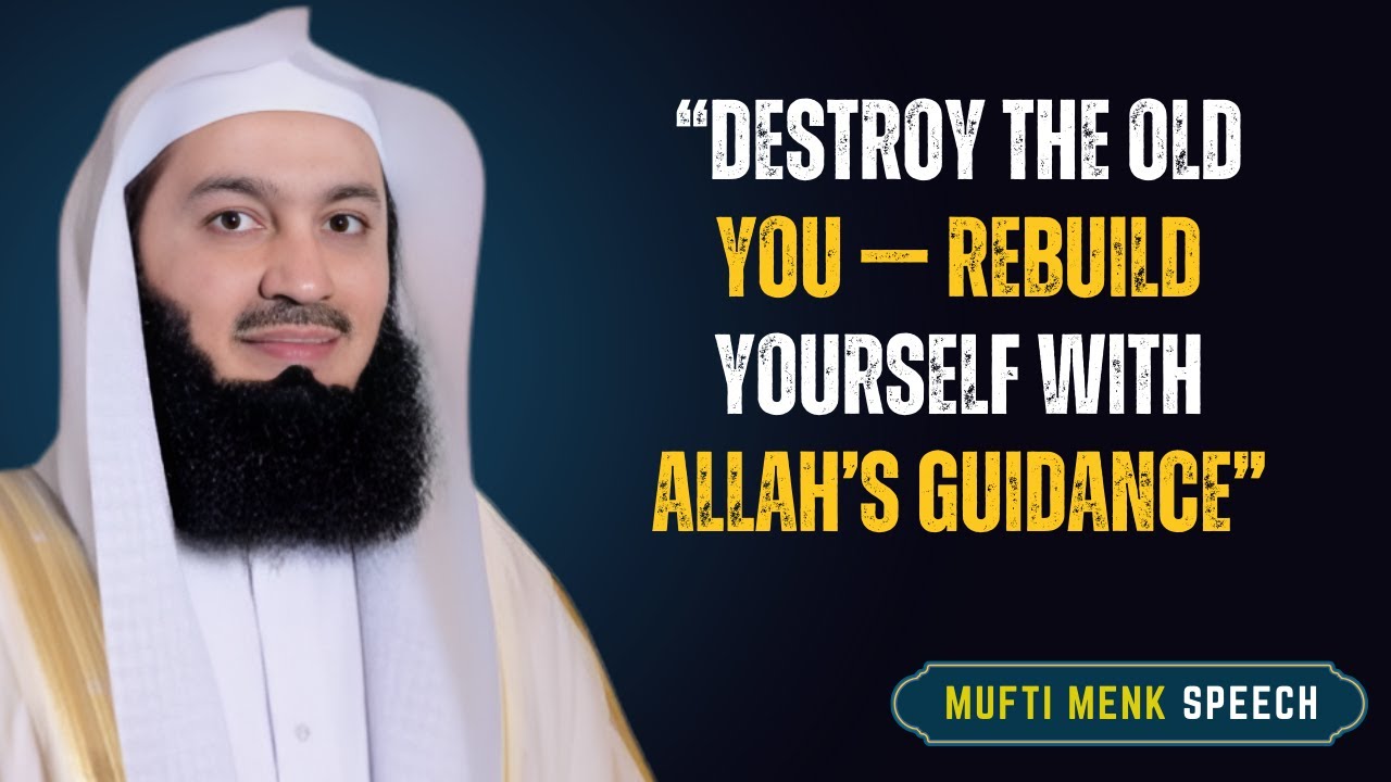 Destroy the Old You &mdash; Rebuild Yourself with Allah&rsquo;s Guidance | Mufti Menk #islamicreminder