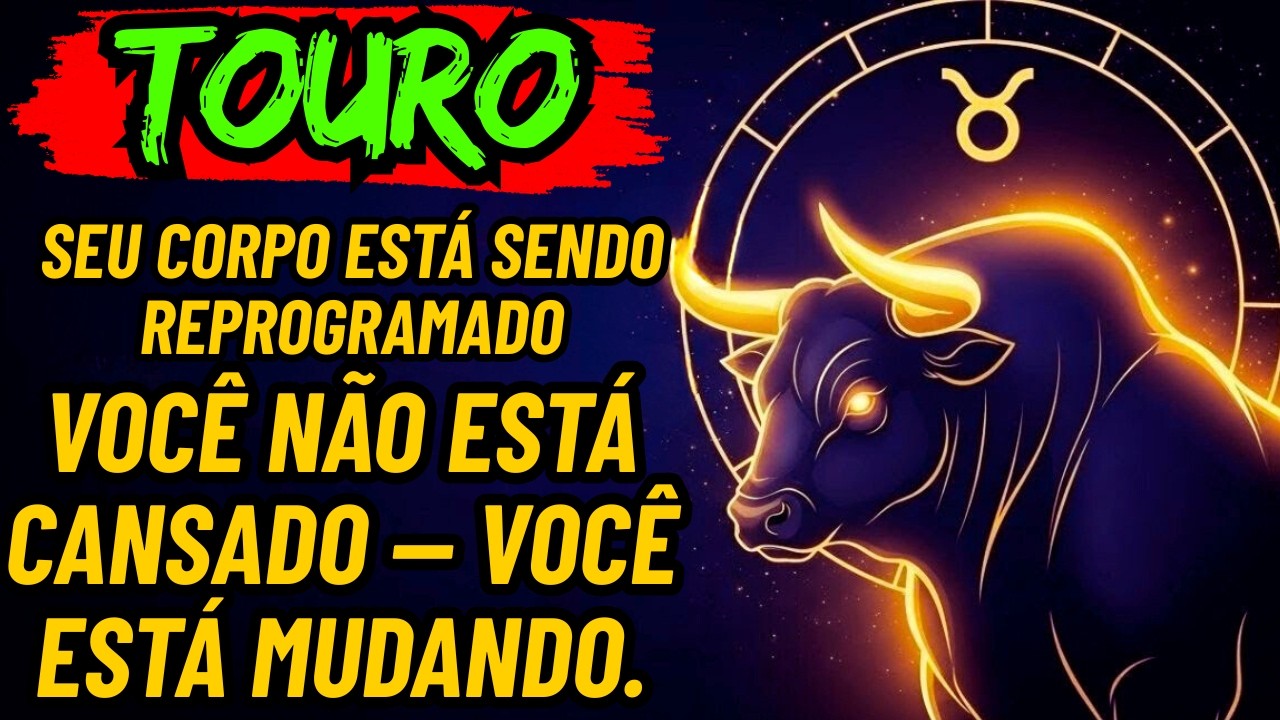 Uma Reprogramação Divina para Touro ♉ | 9 Sinais de que Sua Alma e Corpo Estão Sendo Reprogramados