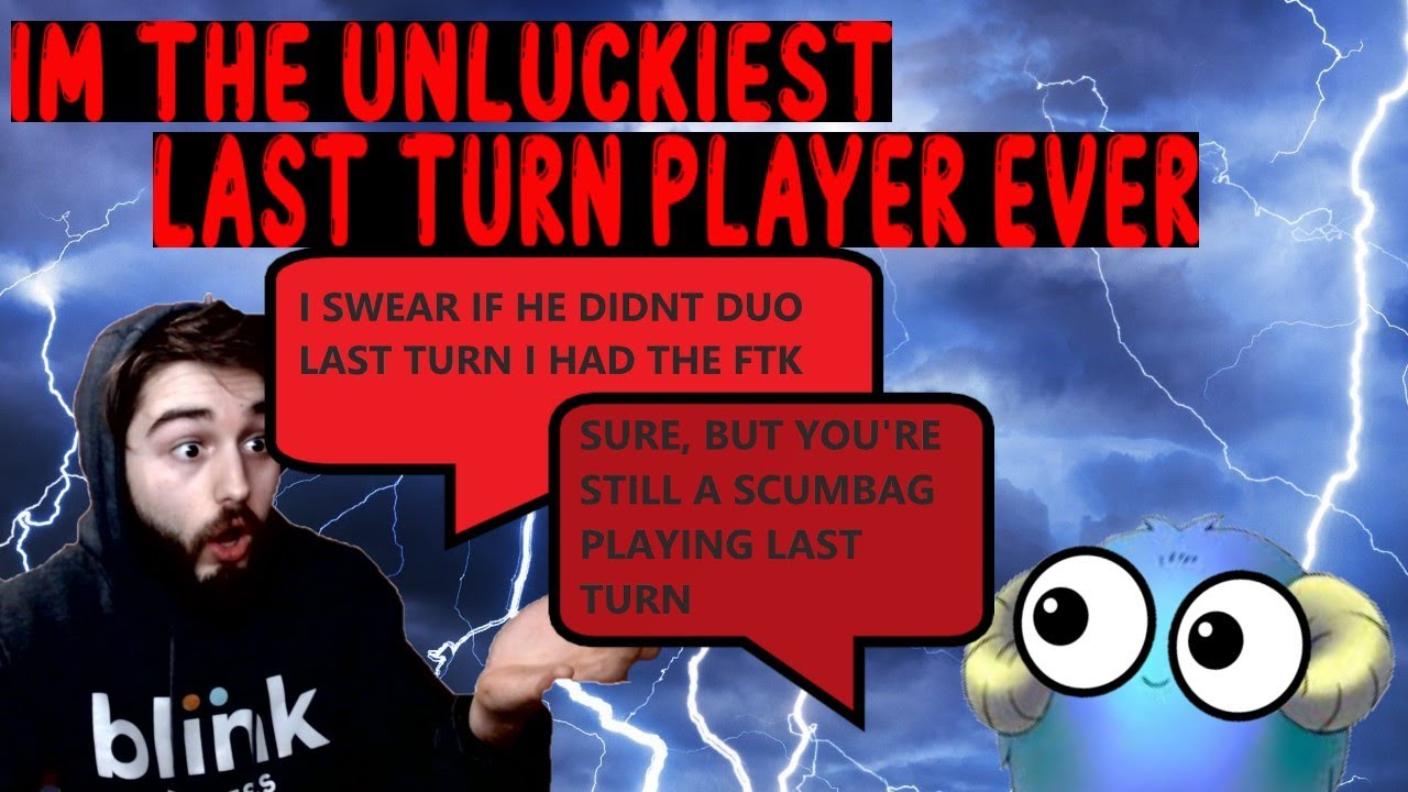 IS IT OKAY TO COMPLAIN IF IM PLAYING LAST TURN FTK???