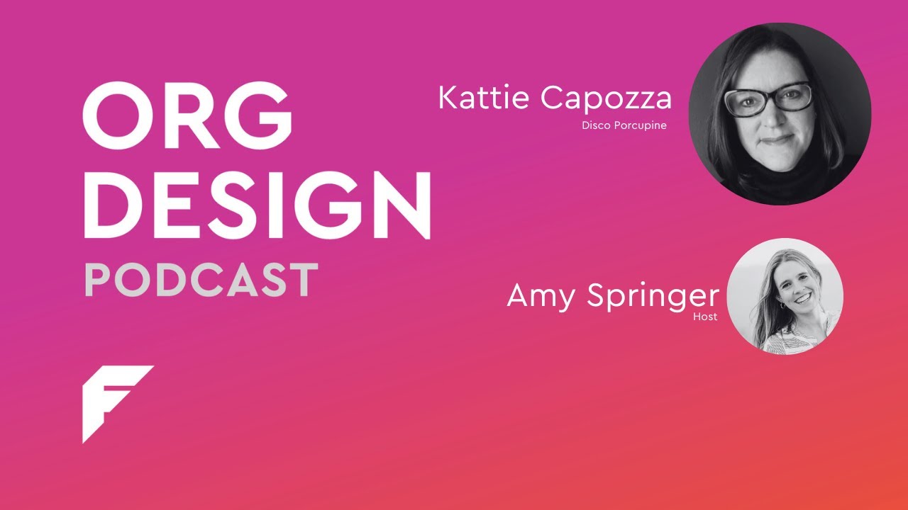 Step away from the whiteboard. People-centric org design with Kattie Capozza