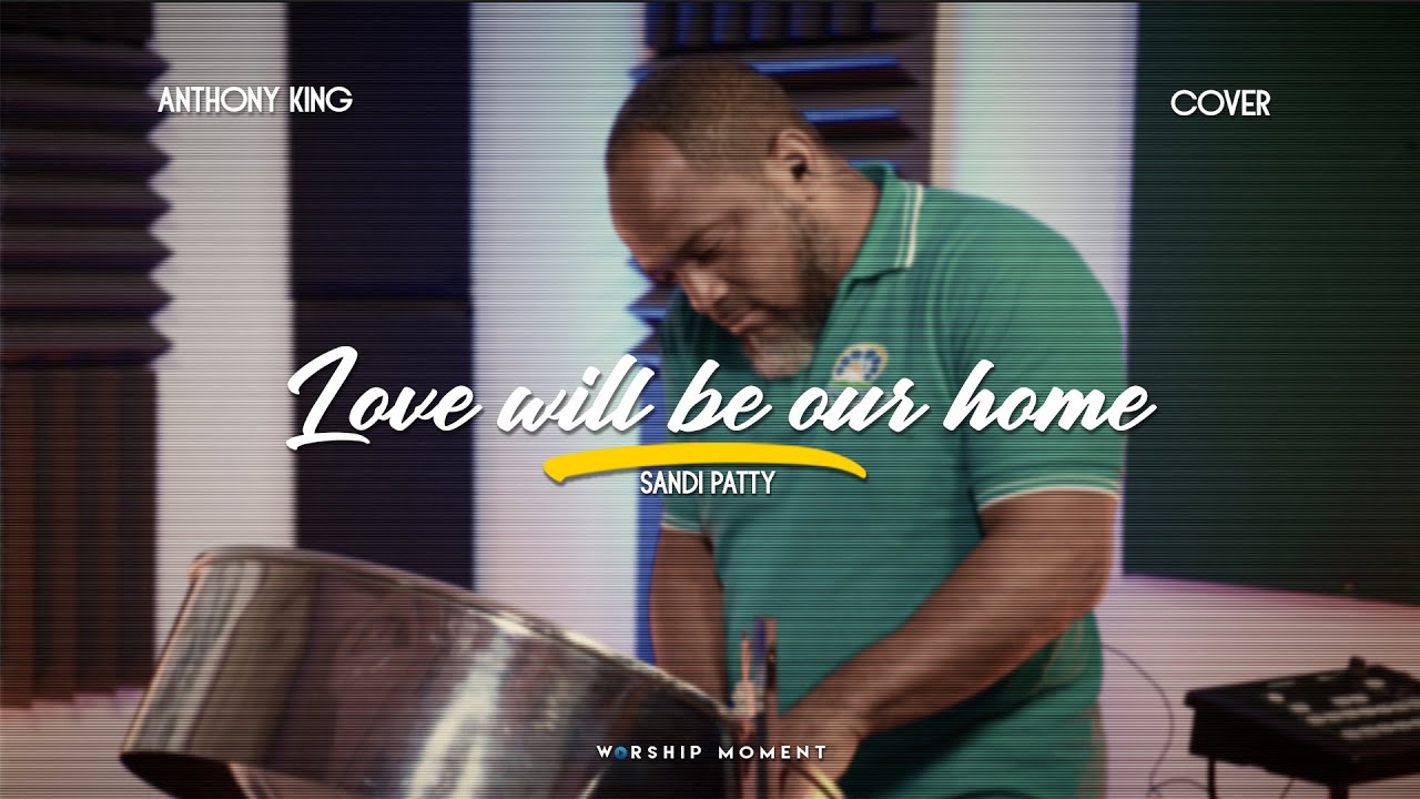 Love will be our home cover Sandy PATTY I WORSHIP MOMENT [ ANTHONY KING ]
