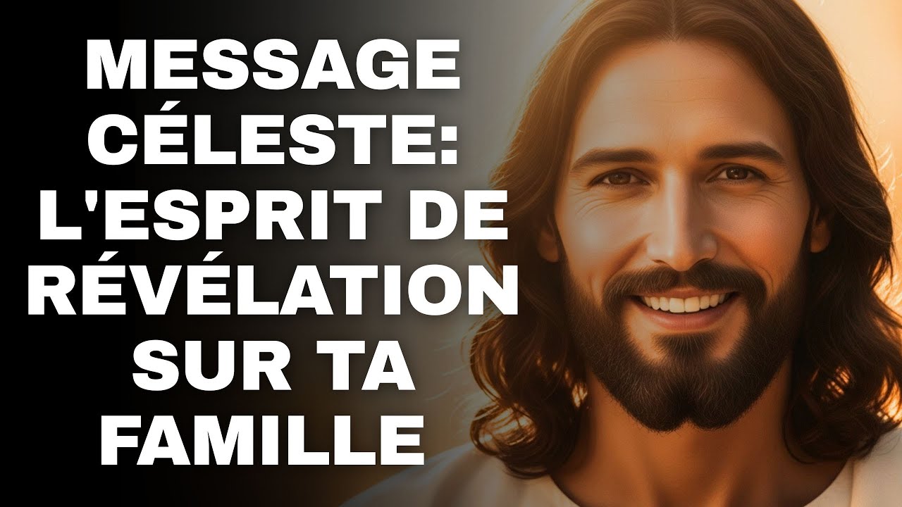 MESSAGE CÉLESTE: L'esprit de révélation sur ta famille | Parole Divine