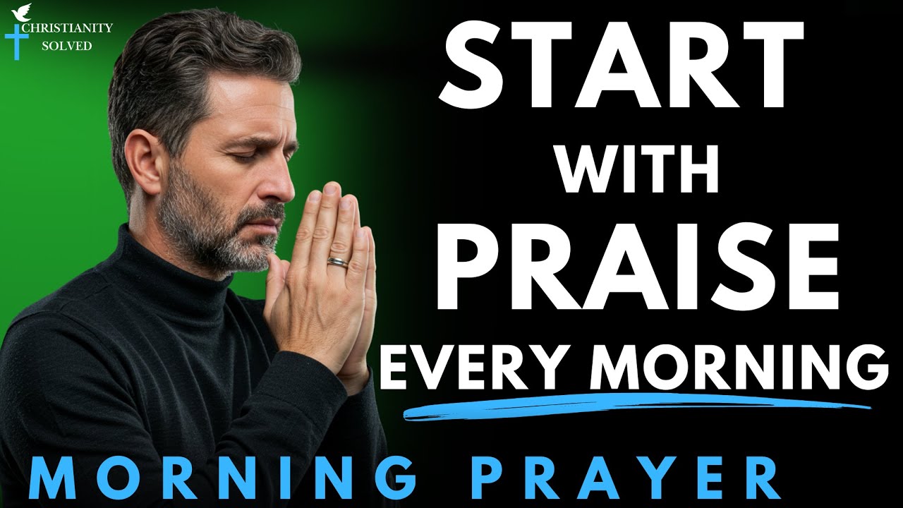 Praise And Thank God Today First | Call Him Before Anyone Else | Blessed Morning Prayer