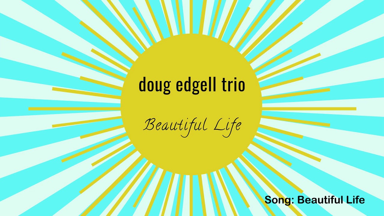 Doug Edgell Trio - Beautiful Life