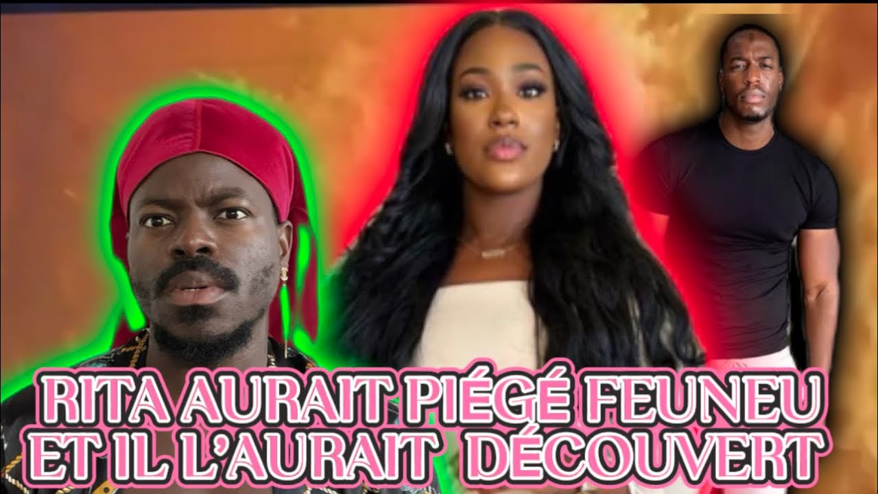 SCOOP DE L’ANNÉE : FEUNEU ET RITA C’EST TERMINÉ. ELLE L’AURAIT PIÉGÉ POUR SE MARIER AVEC😱