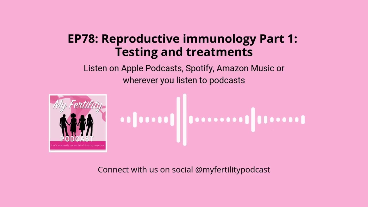 My Fertility Podcast, EP78: Reproductive immunology Part 1: Testing and treatments