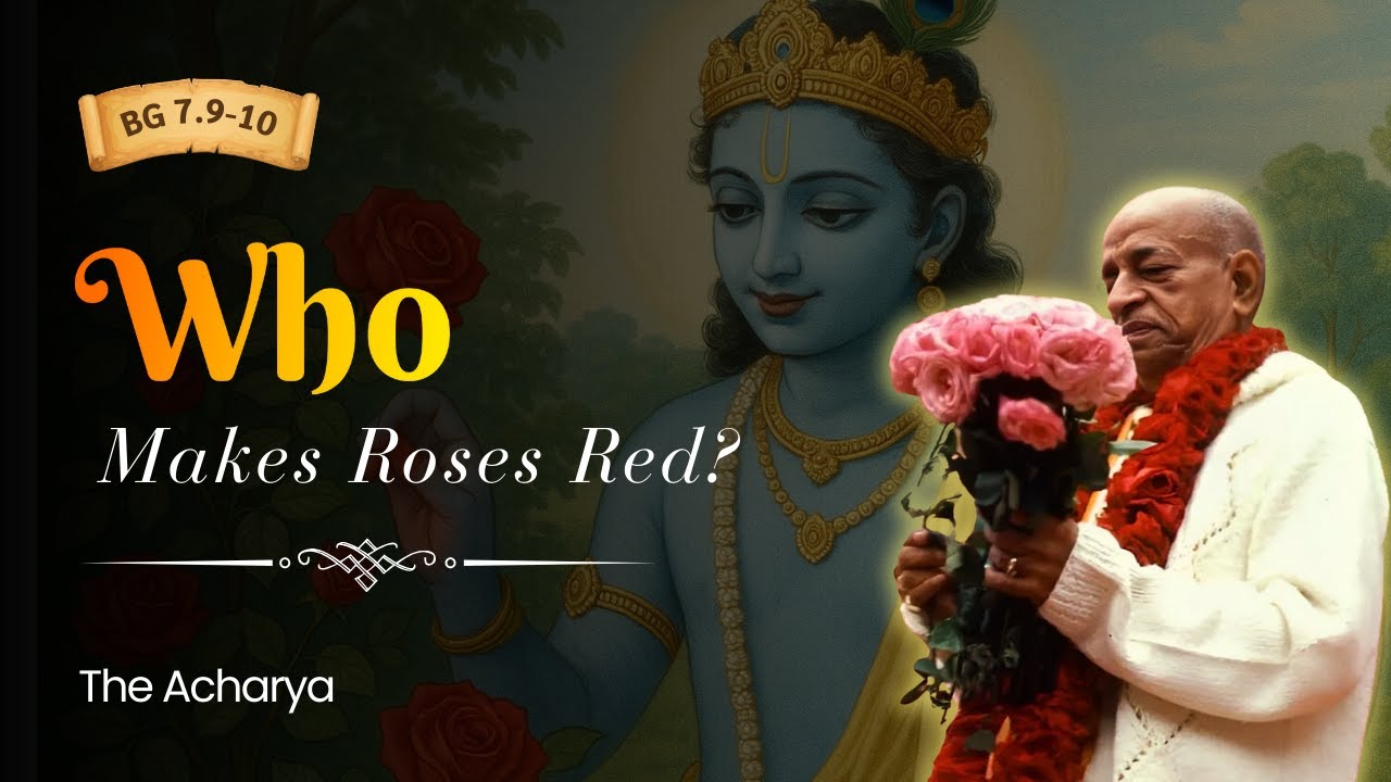 Who Makes Roses Red? | Srila Prabhupada | BG 7.9-10
