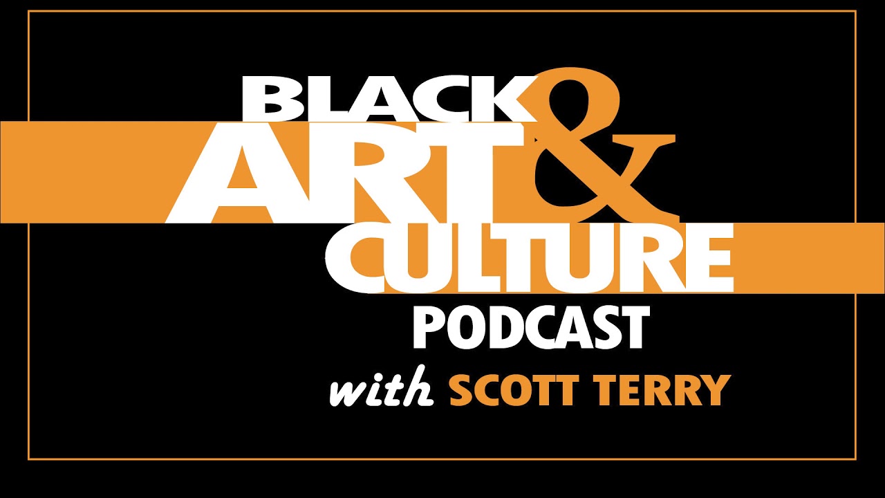 Black Art & Culture Podcast with Scott Terry - Dee Hutch Episode 1