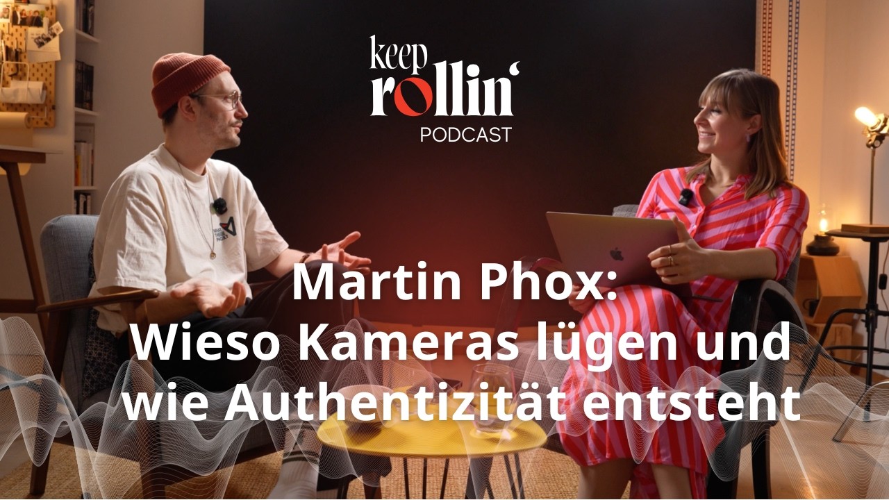 KeepRollin' Podcast: Martin Phox - Wieso Kameras lügen und wie Authentizität entsteht
