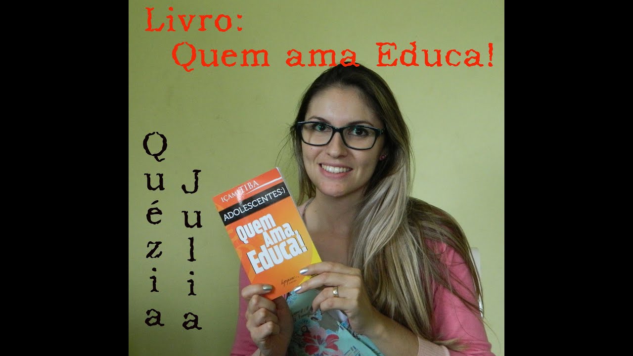 Livro: Quem Ama, Educa! Adolescentes :)
