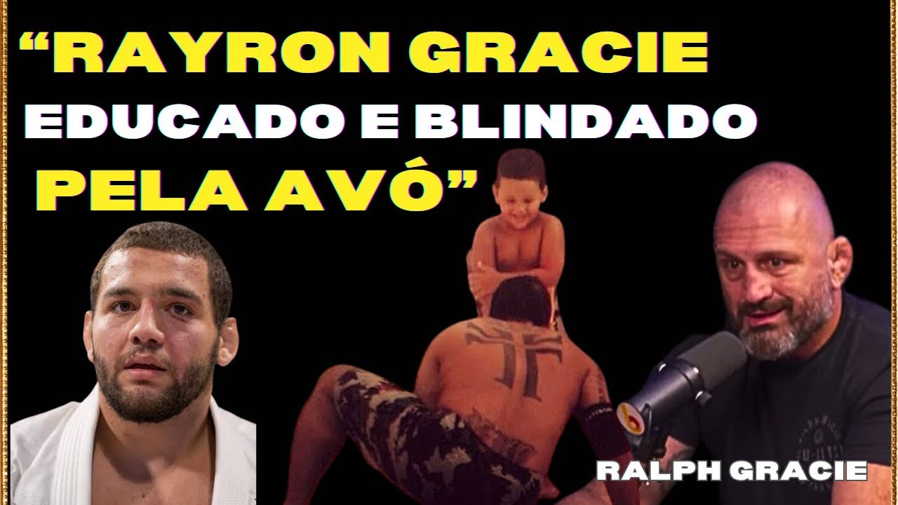 RAYRON GRACIE EDUCADO E BLINDADO PELA AVÓ - RALPH GRACIE