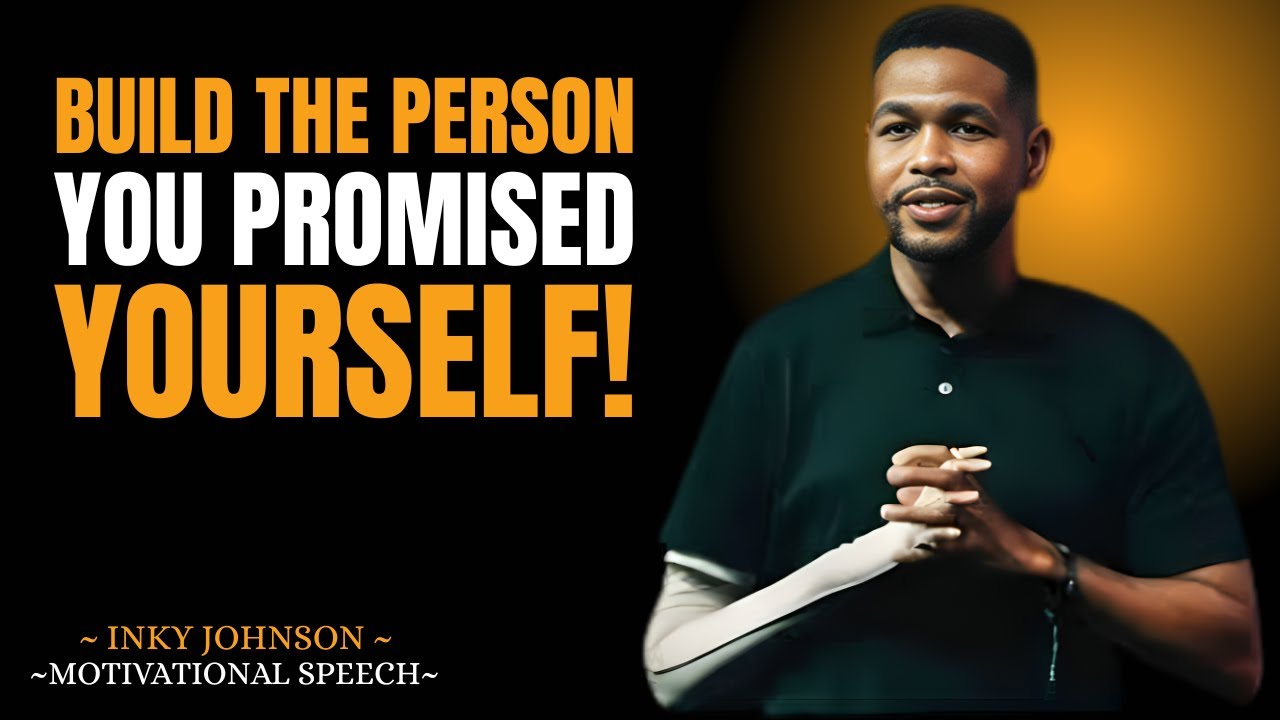 BUILD THE PERSON YOU PROMISED YOURSELF! – INKY JOHNSON