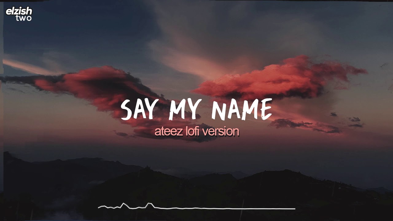 say my name lofi version | ateez chill hip hop