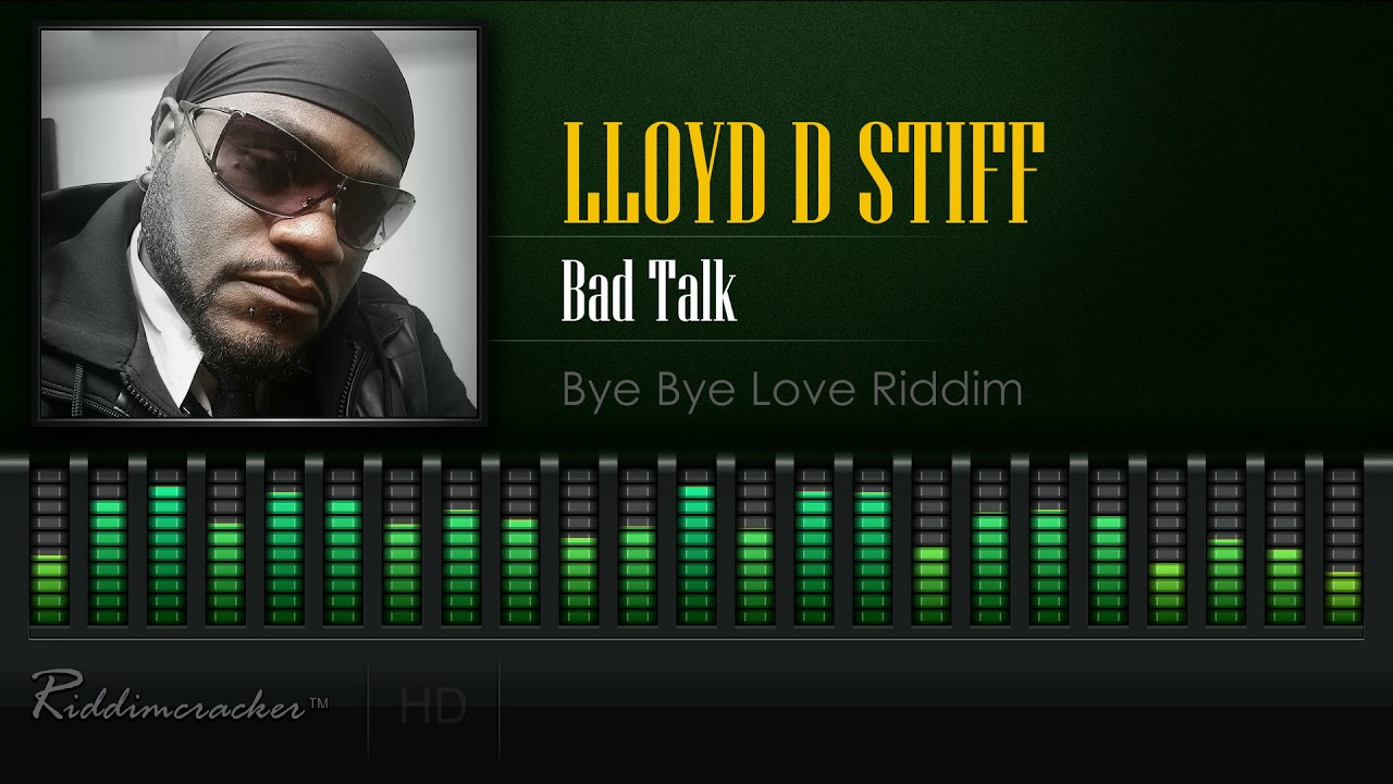 Lloyd D Stiff - Bad Talk (Bye Bye Love | China Town Riddim) [HD]