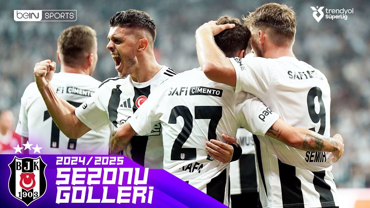 Beşiktaş'ın 2024/25 Sezonu T&uuml;m Golleri | Trendyol S&uuml;per Lig