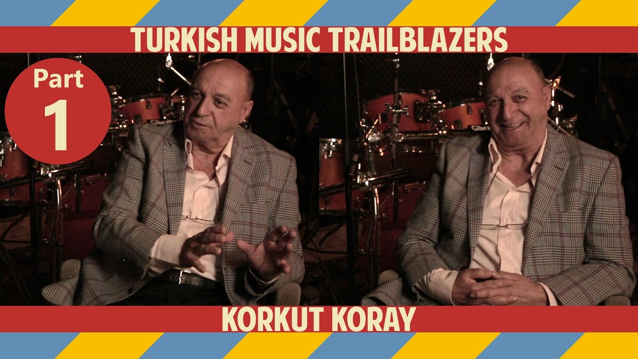 Korkut Koray | Turkish Music Trailblazers - Chapter 02: Part 01