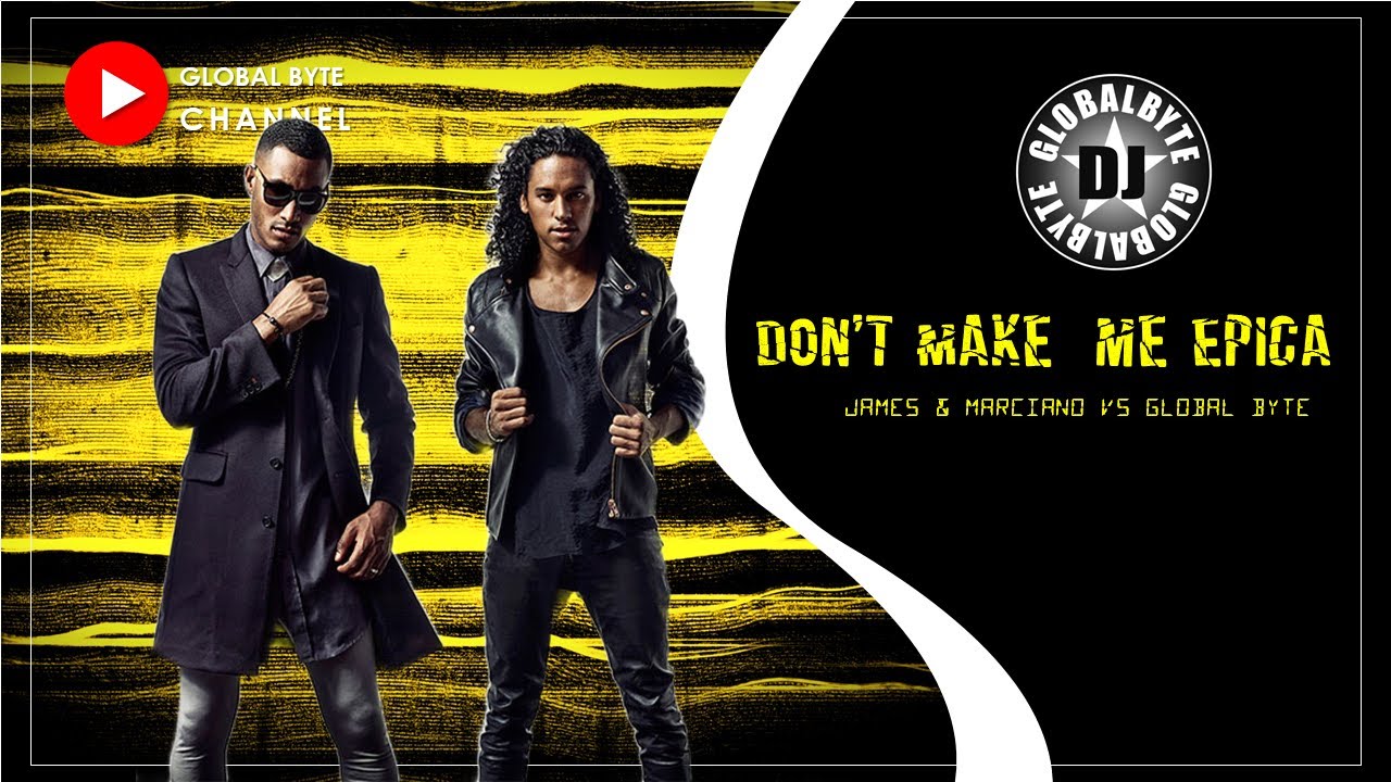 Sunnery James & Ryan Marciano - Don't Make Me Epica (Dj Global Byte Mash Up)