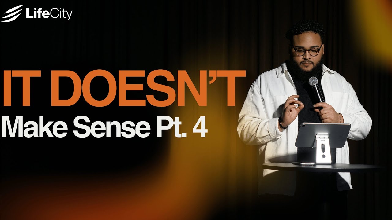 It Doesn't Make Sense pt. 4 | LifeCity Church | Lead Pastor Joseph Daniel
