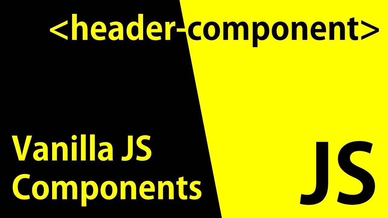 Vanilla Javascript Components