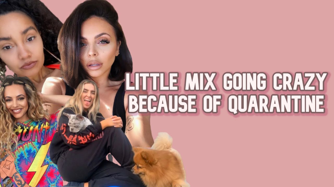 Little Mix Going Crazy Because Of Quarantine