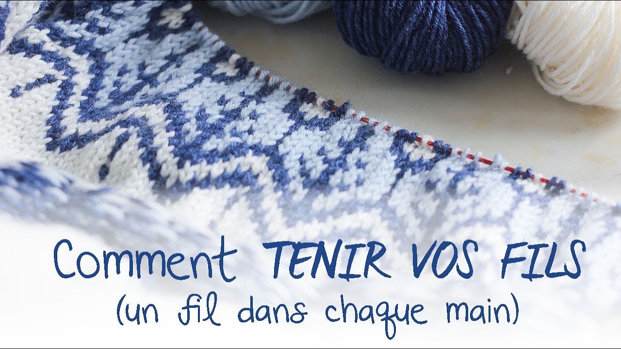 TRICOTER LE JACQUARD -  Comment tenir vos fils  - Un fil dans chaque main