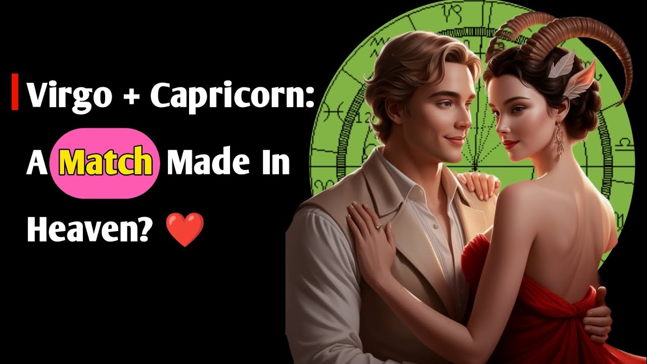 Virgo And Capricorn Love Match: Pros, Cons And Secrets