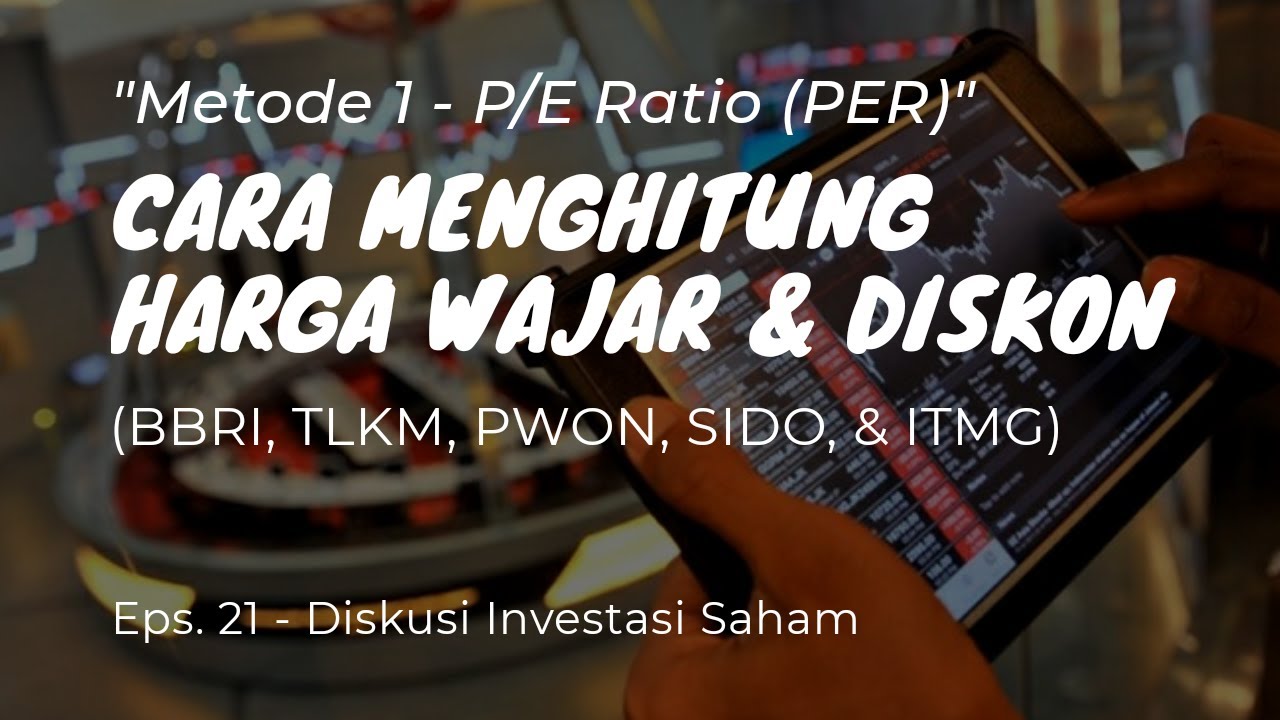 Menghitung Harga Wajar & Diskon Menggunakan Valuasi PER - Investasi Saham untuk Pemula - Eps. 21