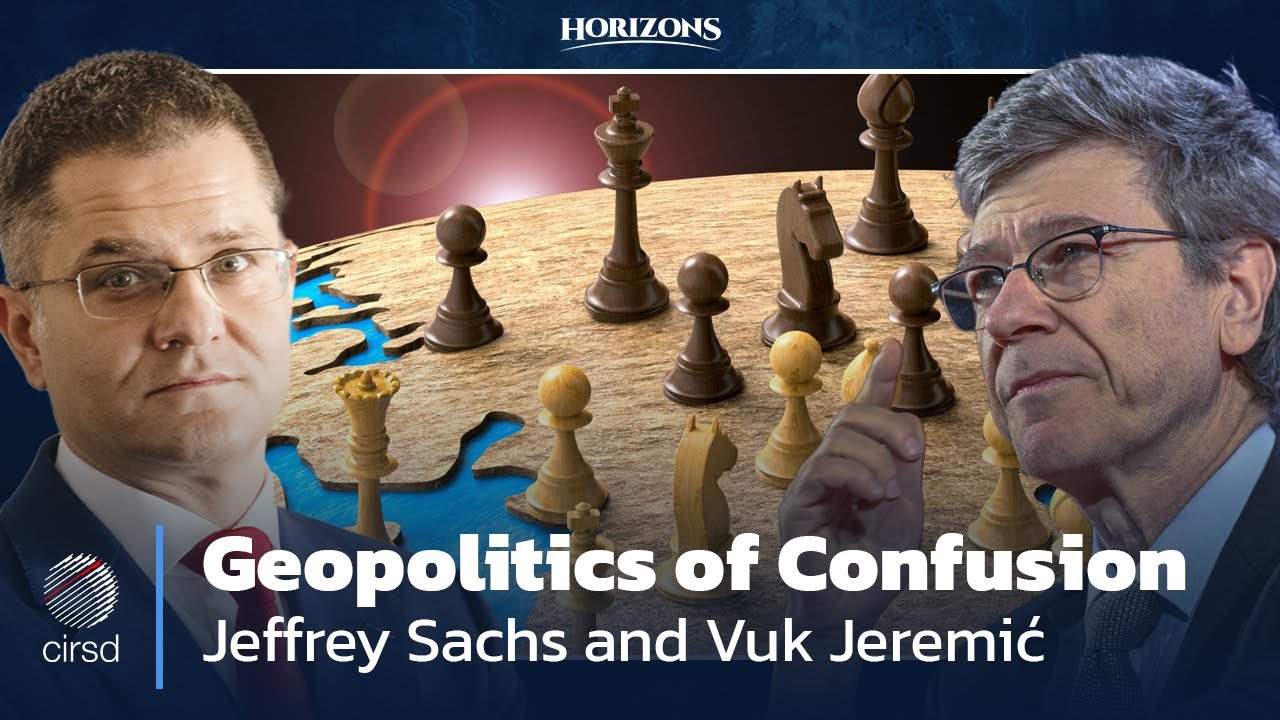 Jeffrey Sachs and Vuk Jeremic | Geopolitics of Confusion