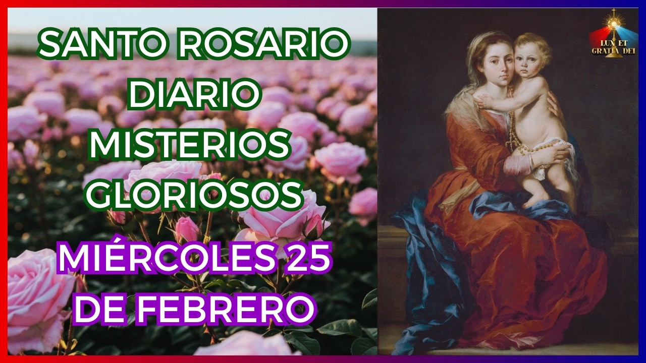 Rosario a la Virgen María Misterios Gloriosos Miércoles 25 de febrero 🕯️ Lux et Gratia Dei