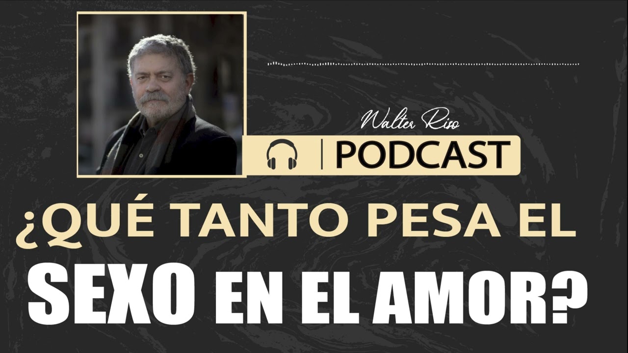 &iquest;Qu&eacute; tanto pesa el sexo en el amor?  Walter Riso