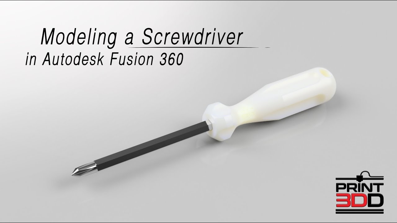 Modeling a Screwdriver in Fusion 360 by Print3Dd