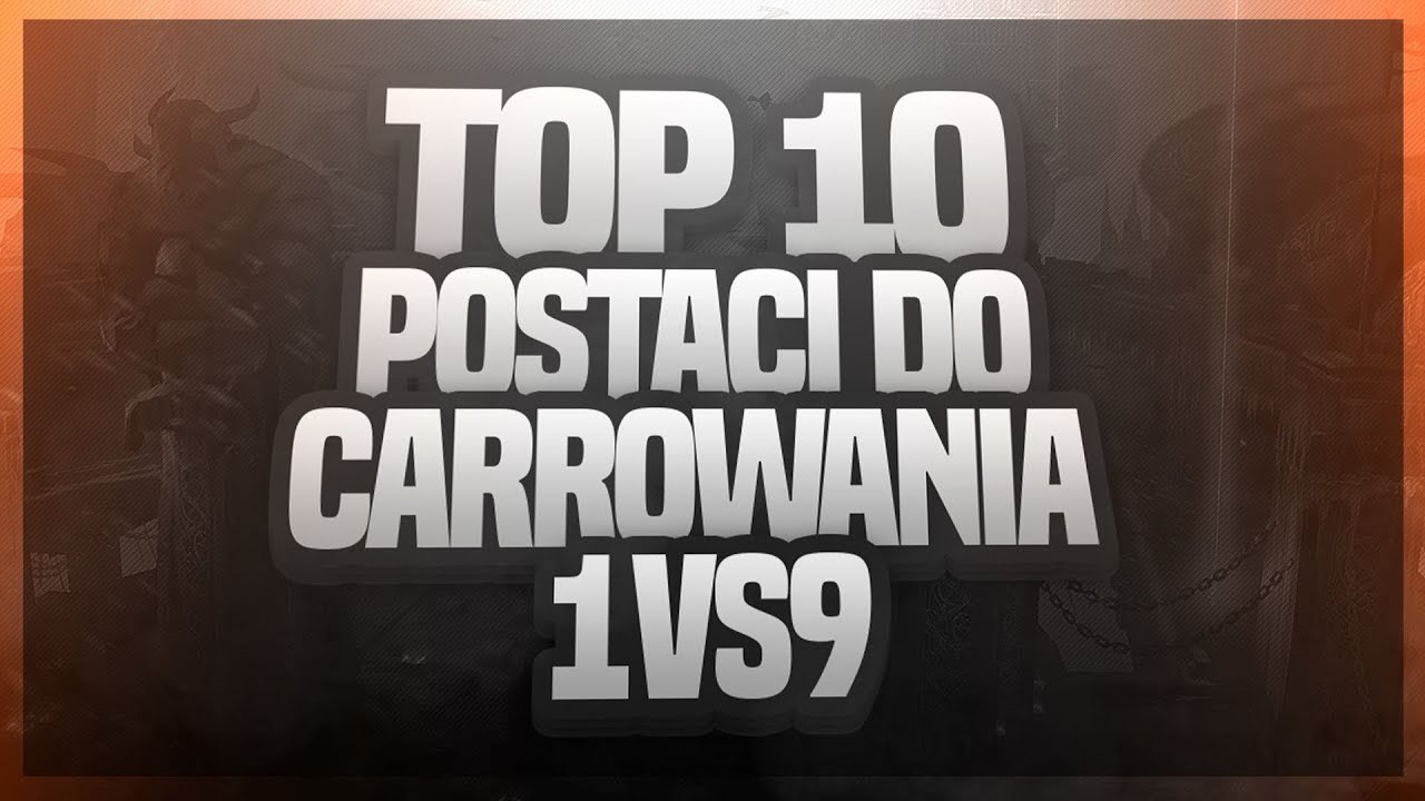 TOP 10 POSTACI DO CARROWANIA 1V9