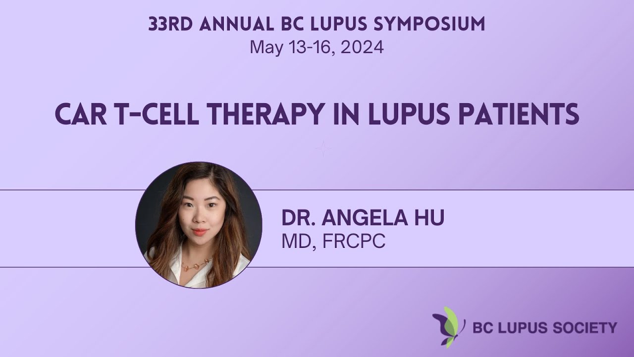 Dr. Angela Hu | CAR T-Cell Therapy in Lupus Patients | 2024 BC Lupus Symposium