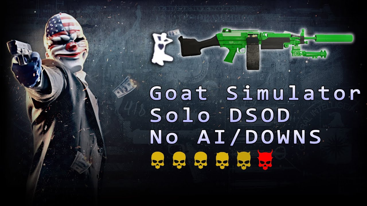 Payday 2 - Goat Simulator DSOD Solo Loud (No AI/Downs/Assets) - CrewChief LMG