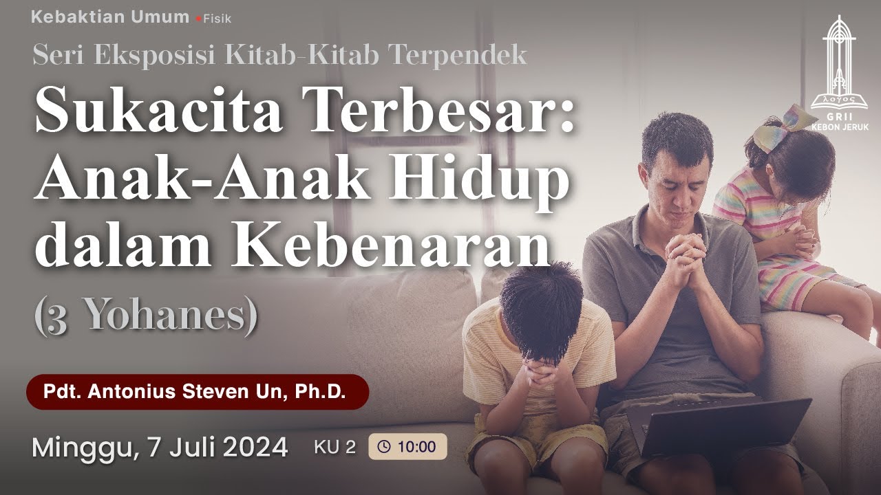 Pdt. Antonius Un - Sukacita Terbesar: Anak-Anak Hidup dalam Kebenaran (3 Yoh) - KU 2 7/7/2024