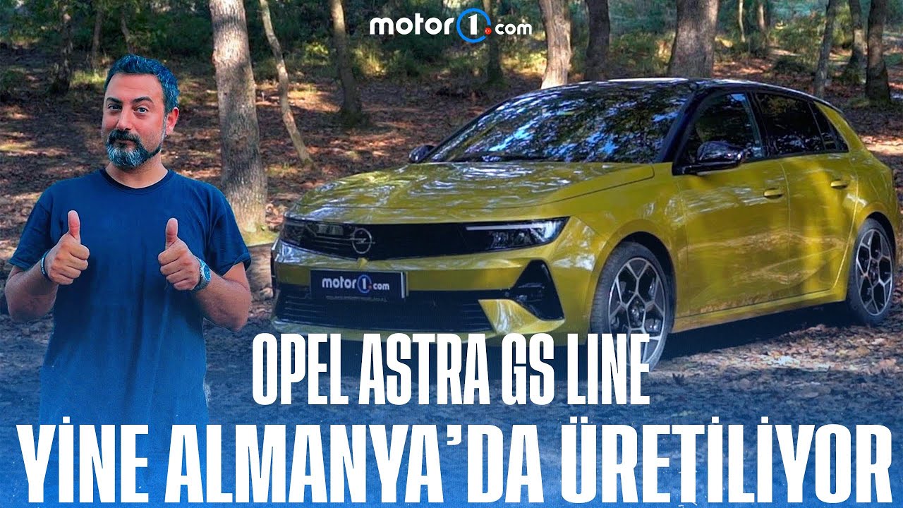 Opel Astra GS Line | Yine Almanya'da Üretiliyor | Neden Almalı?