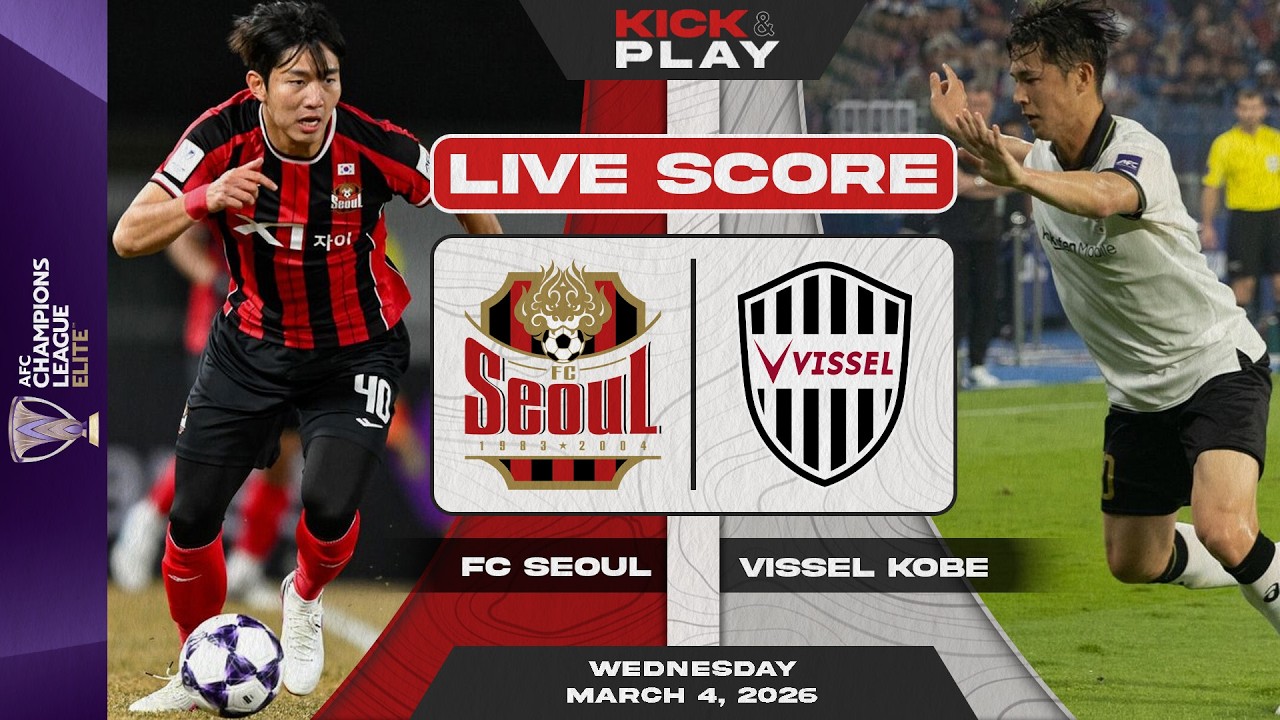 🔴 FC Seoul vs Vissel Kobe | AFC Champions League Elite | LIVE SCORE
