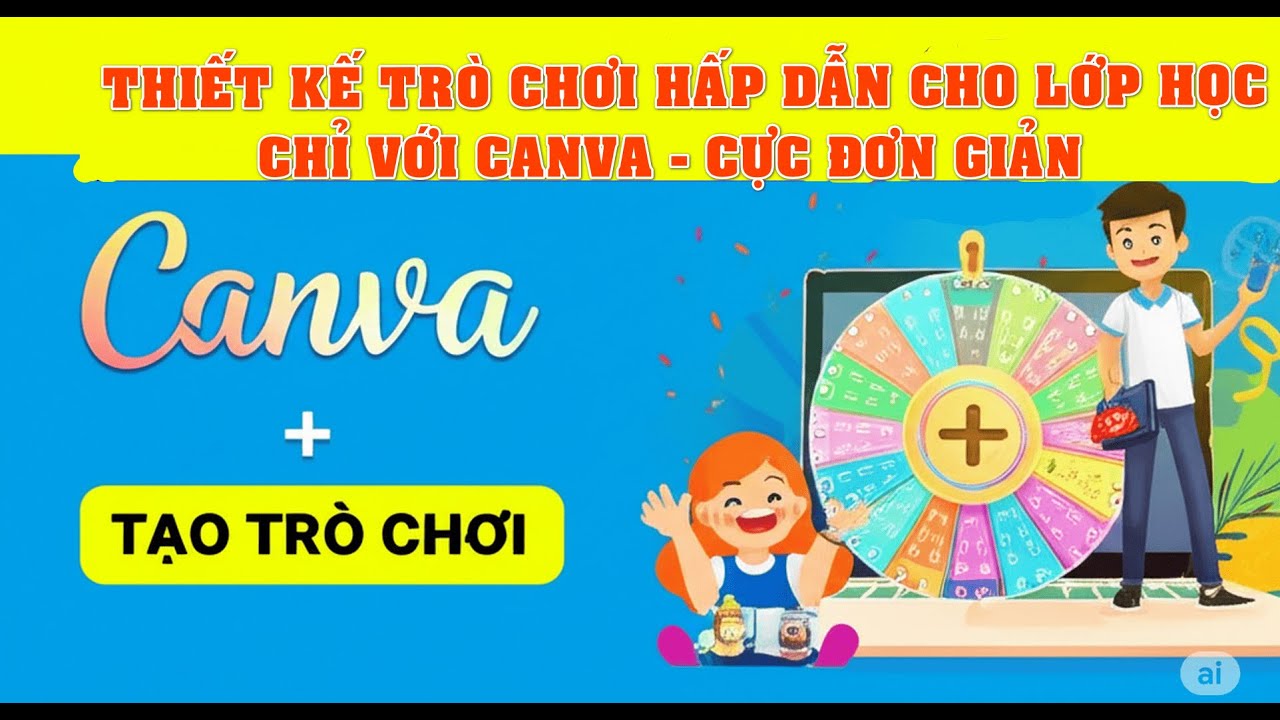 Hướng dẫn thiết kế trò chơi hấp dẫn cho lớp học bằng Canva - không cần kỹ -thuật ai cũng làm được