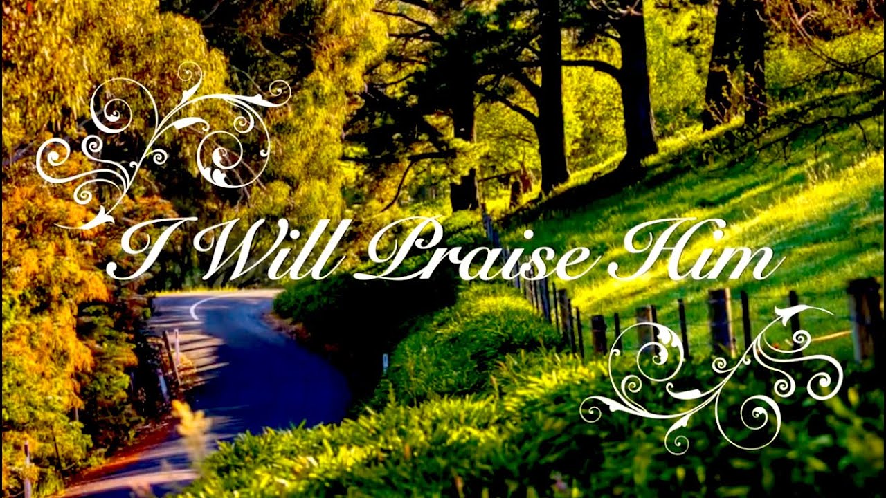 I Will Praise Him