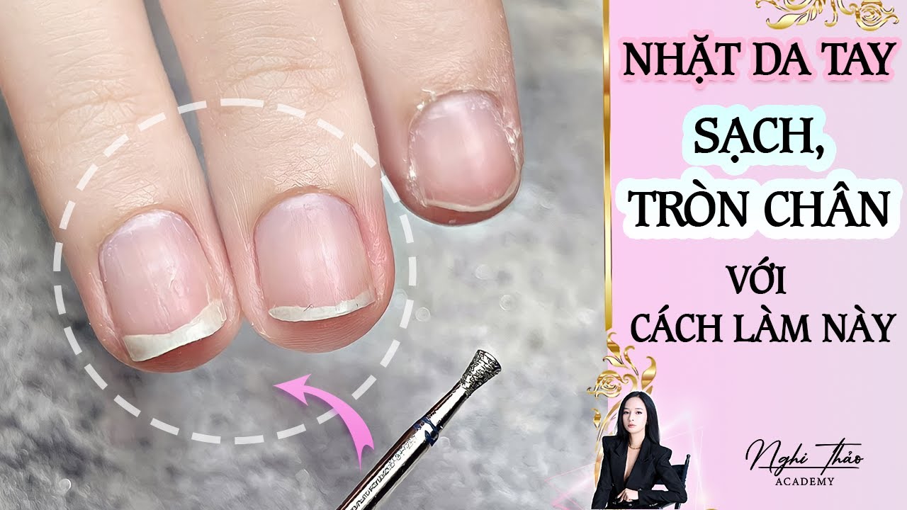 Nhặt da tay sạch, tròn chân với cách làm này